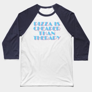 80s Styled Pizza Is Cheaper Than Therapy - Funny Slogan Design Baseball T-Shirt